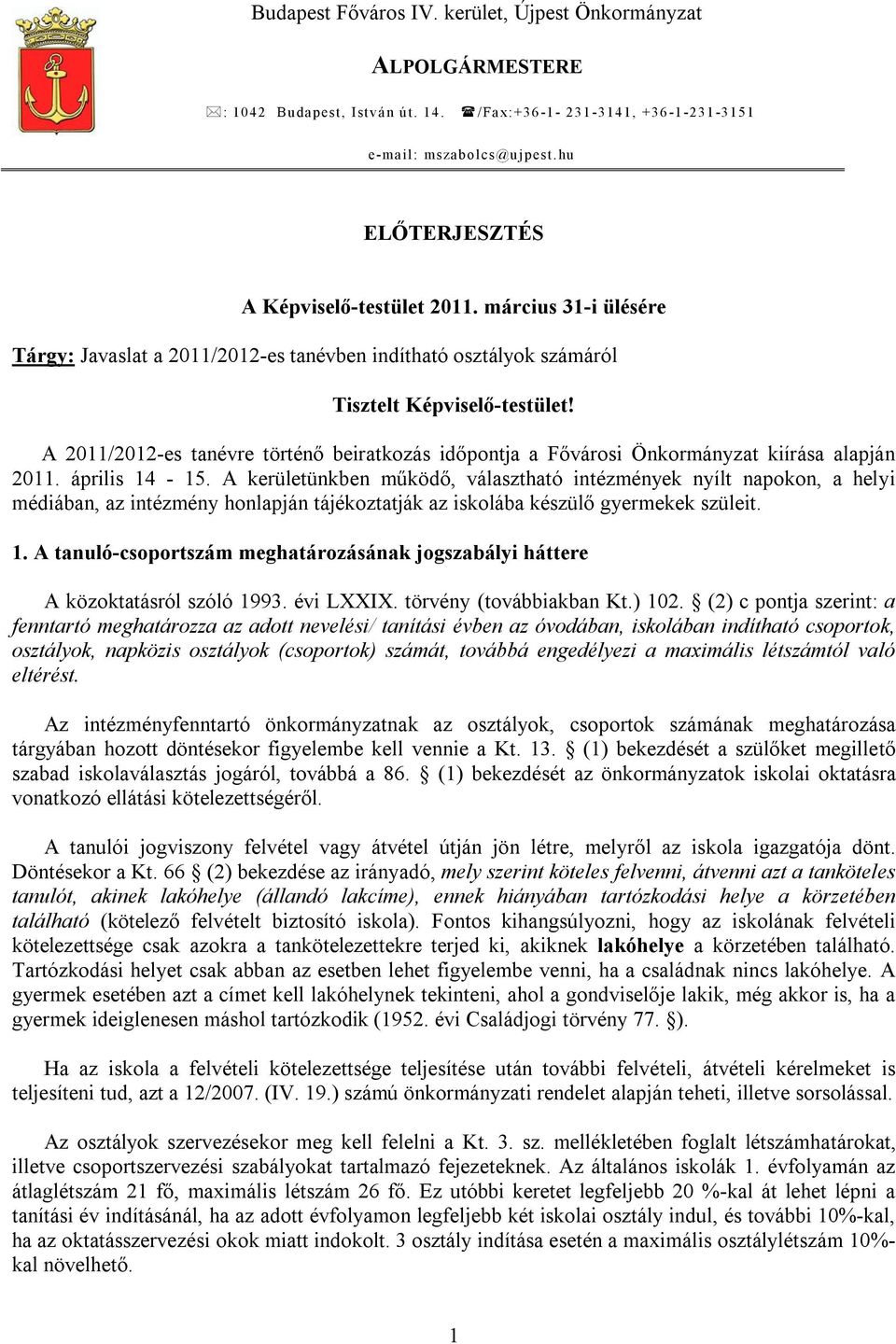 A 2011/2012-es tanévre történő beiratkozás időpontja a Fővárosi Önkormányzat kiírása alapján 2011. április 14-15.