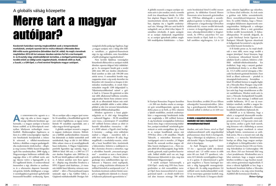 Ha majd a terveknek megfelelôen 2012-tôl évi százezer darabos szériára fut fel a mai kompakt A- és B-osztály négy utódmodelljének termelése, a stuttgarti prémiumgyártó tovább erôsíti az eddigi autós