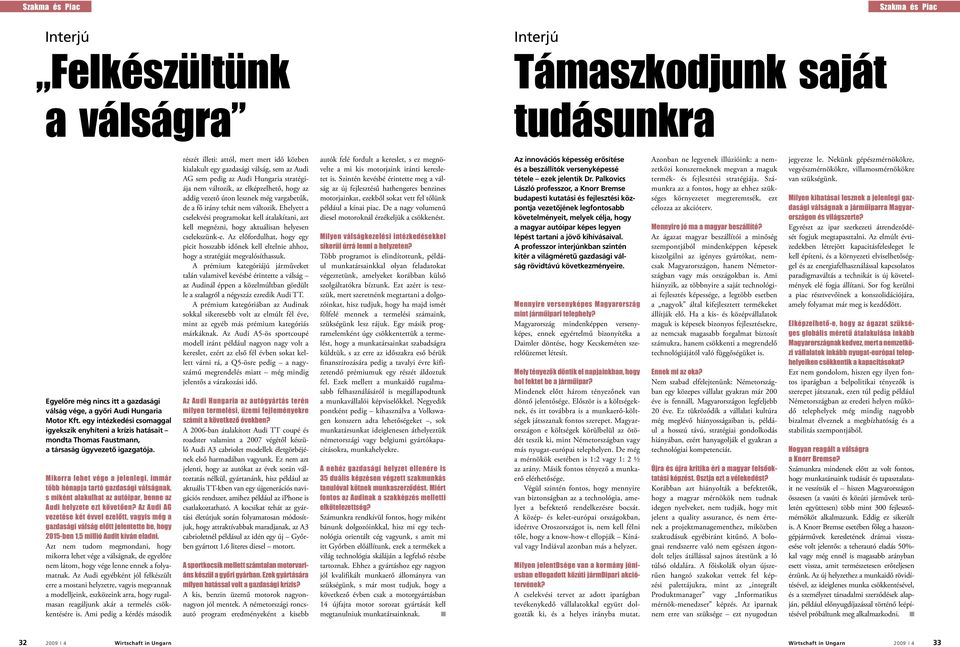 Mikorra lehet vége a jelenlegi, immár több hónapja tartó gazdasági válságnak, s miként alakulhat az autóipar, benne az Audi helyzete ezt követôen?