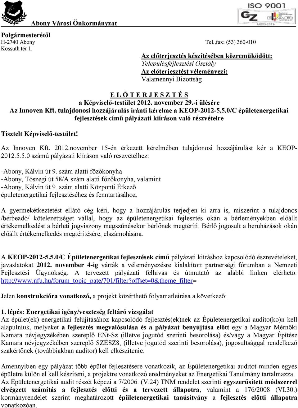 -i ülésére Az Innoven Kft. tulajdonosi hozzájárulás iránti kérelme a KEOP-2012-5.5.0/C épületenergetikai fejlesztések című pályázati kiíráson való részvételre Tisztelt Képviselő-testület!