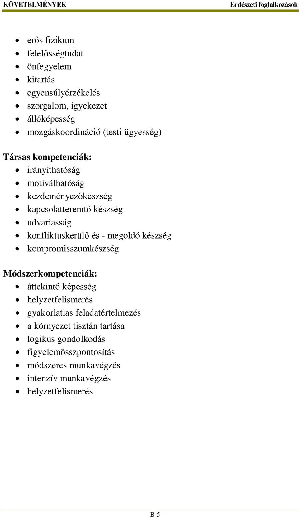 konfliktuskerülő és - megoldó készség kompromisszumkészség Módszerkompetenciák: áttekintő képesség helyzetfelismerés gyakorlatias