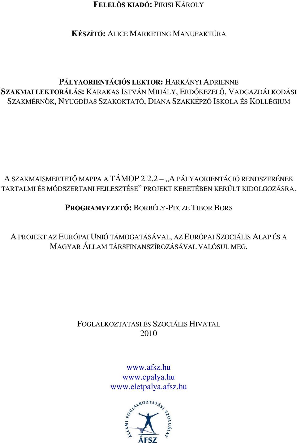 2.2 A PÁLYAORIENTÁCIÓ RENDSZERÉNEK TARTALMI ÉS MÓDSZERTANI FEJLESZTÉSE PROJEKT KERETÉBEN KERÜLT KIDOLGOZÁSRA.