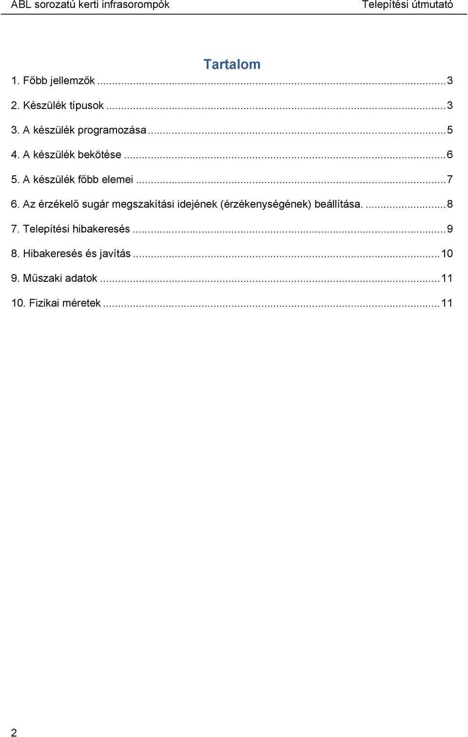 Az érzékelő sugár megszakítási idejének (érzékenységének) beállítása.... 8 7.