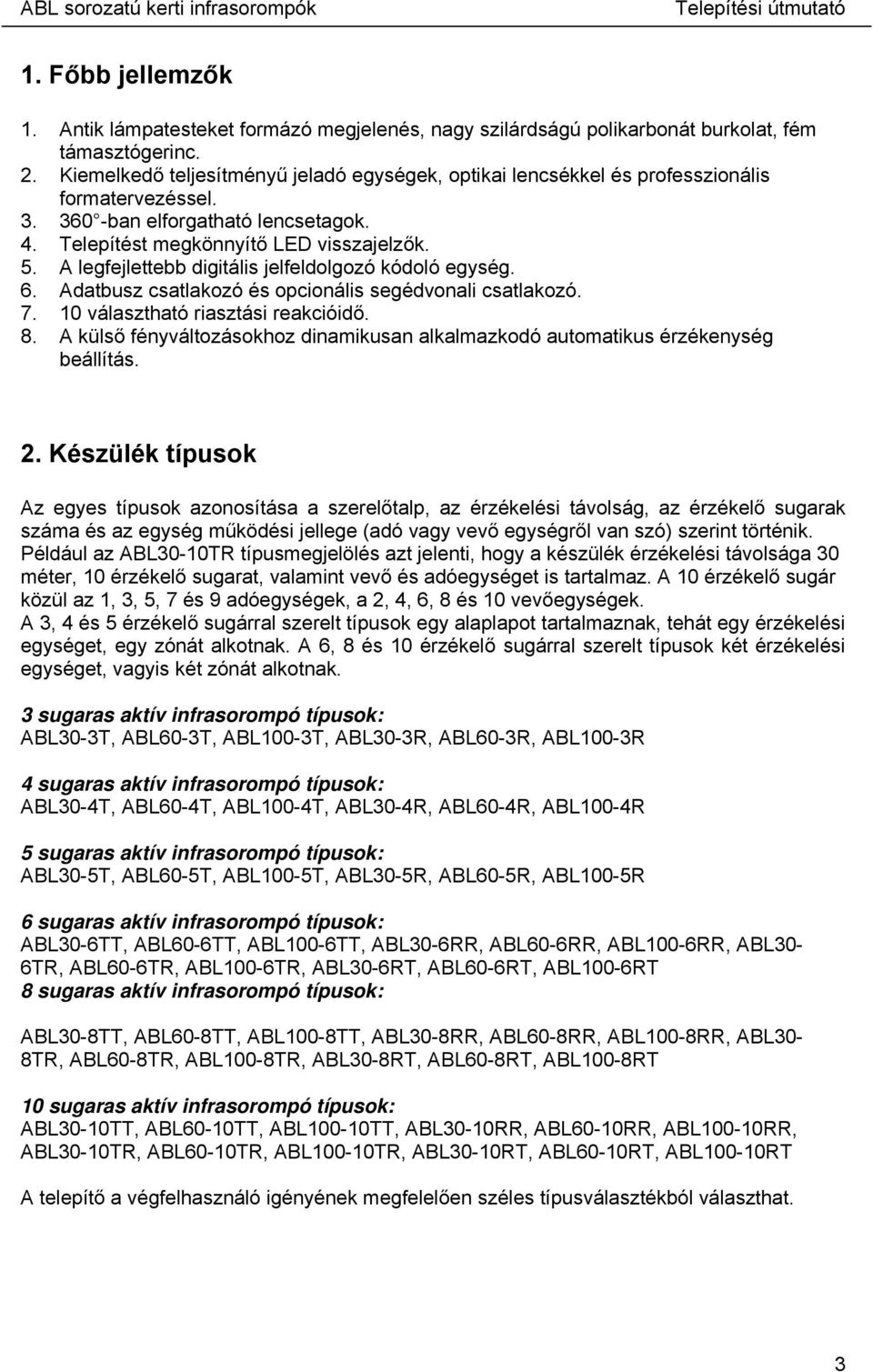 A legfejlettebb digitális jelfeldolgozó kódoló egység. 6. Adatbusz csatlakozó és opcionális segédvonali csatlakozó. 7. 10 választható riasztási reakcióidő. 8.