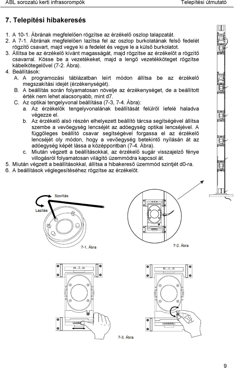 Állítsa be az érzékelő kívánt magasságát, majd rögzítse az érzékelőt a rögzítő csavarral. Kösse be a vezetékeket, majd a lengő vezetékköteget rögzítse kábelkötegelővel (7-2. Ábra). 4. Beállítások: A.