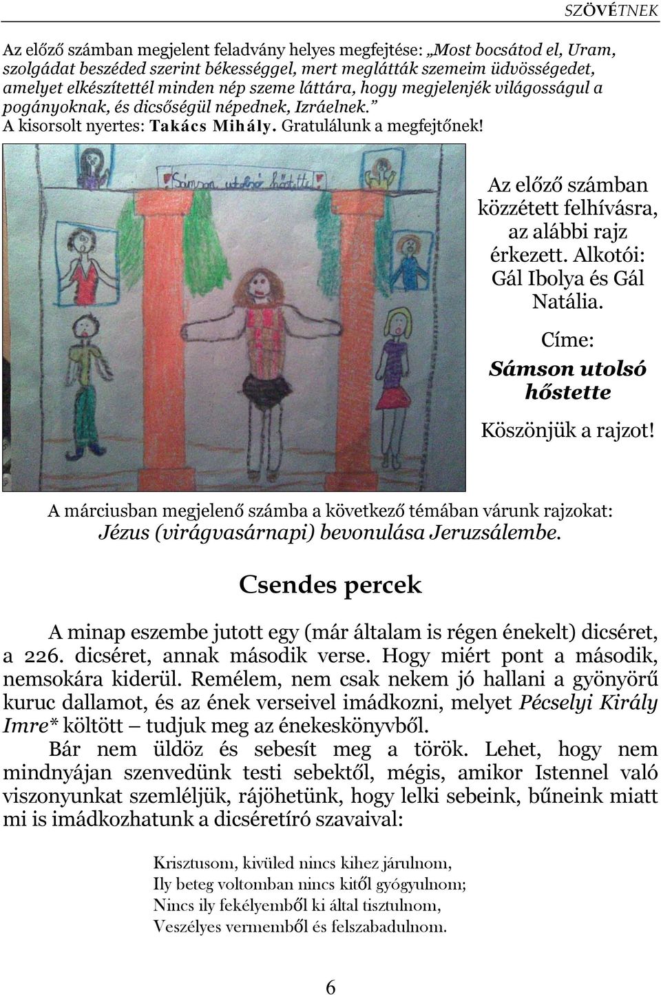 Az előző számban közzétett felhívásra, az alábbi rajz érkezett. Alkotói: Gál Ibolya és Gál Natália. Címe: Sámson utolsó hőstette Köszönjük a rajzot!