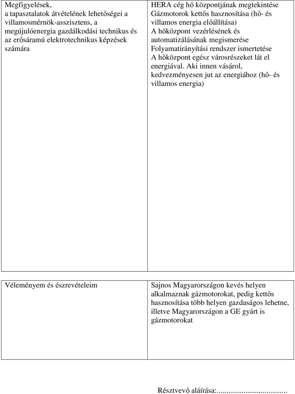 rendszer ismertetése A hőközpont egész városrészeket lát el energiával.