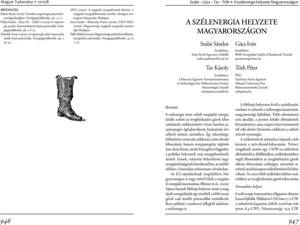 MEA (2001): A megújuló energiaforrások bővítése, a megújuló energiafelhasználás növelése, Stratégiai terv program koncepciója. Budapest Imre László Bohoczky Ferenc (szerk.