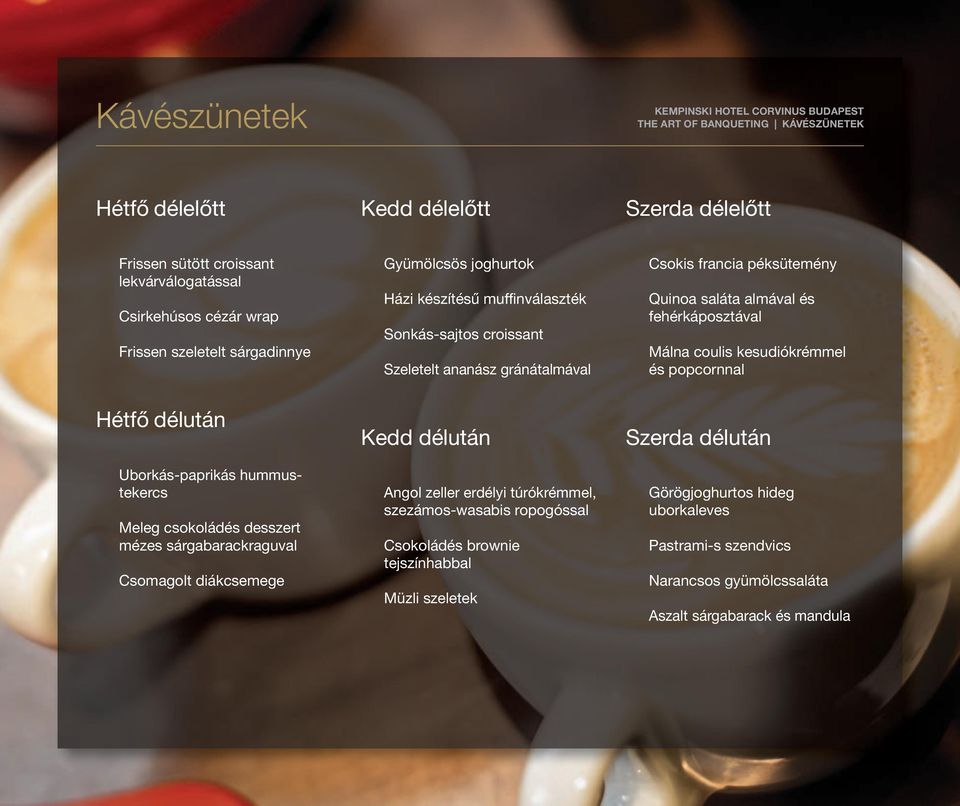 kesudiókrémmel és popcornnal Hétfő délután Uborkás-paprikás hummustekercs Meleg csokoládés desszert mézes sárgabarackraguval Csomagolt diákcsemege Kedd délután Angol zeller erdélyi túrókrémmel,
