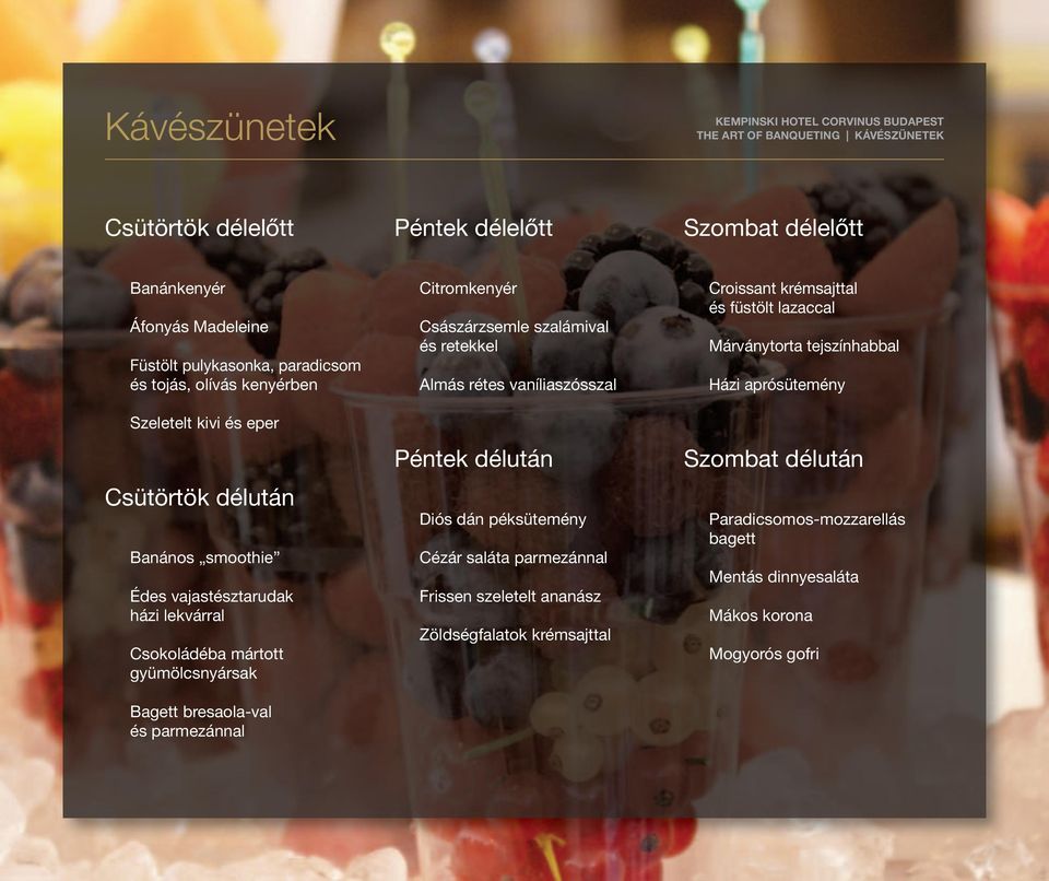 Citromkenyér Császárzsemle szalámival és retekkel Almás rétes vaníliaszósszal Péntek délután Diós dán péksütemény Cézár saláta parmezánnal Frissen szeletelt ananász Zöldségfalatok