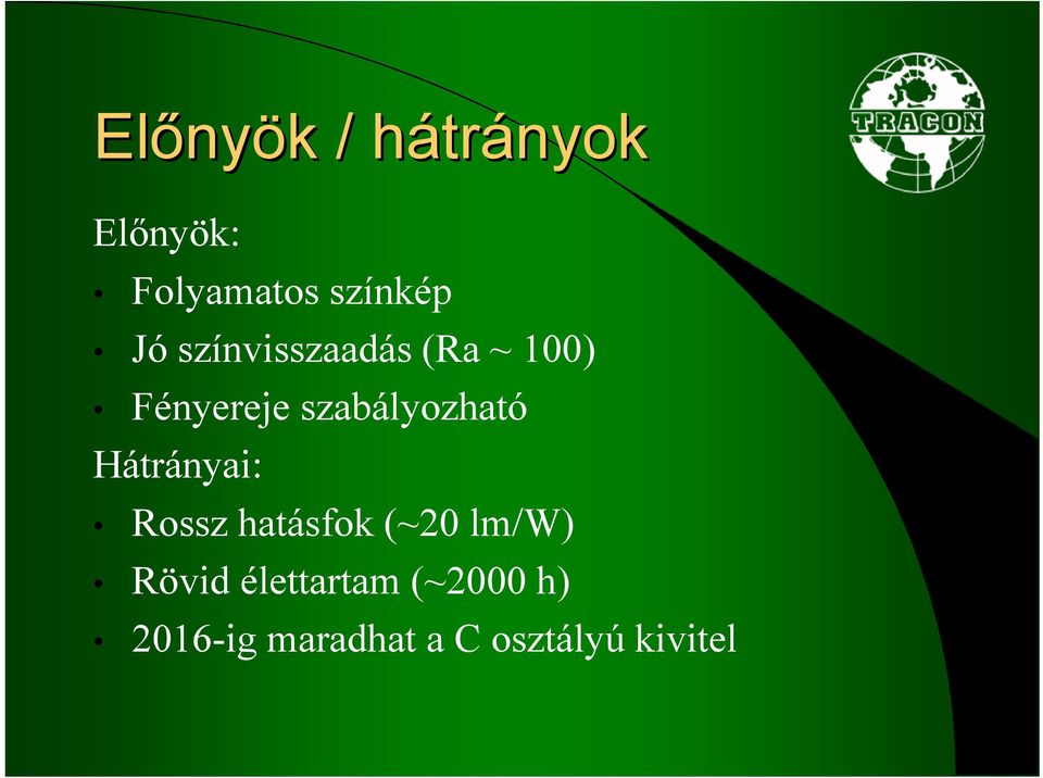 szabályozható Hátrányai: Rossz hatásfok (~20 lm/w)