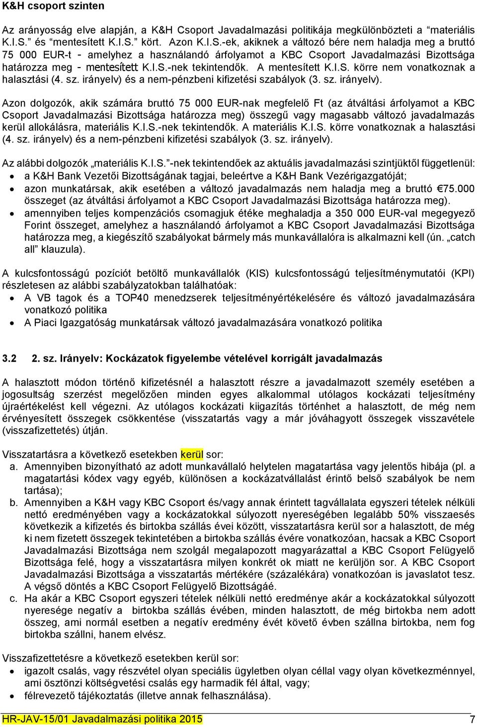 I.S.-nek tekintendők. A mentesített K.I.S. körre nem vonatkoznak a halasztási (4. sz. irányelv) 
