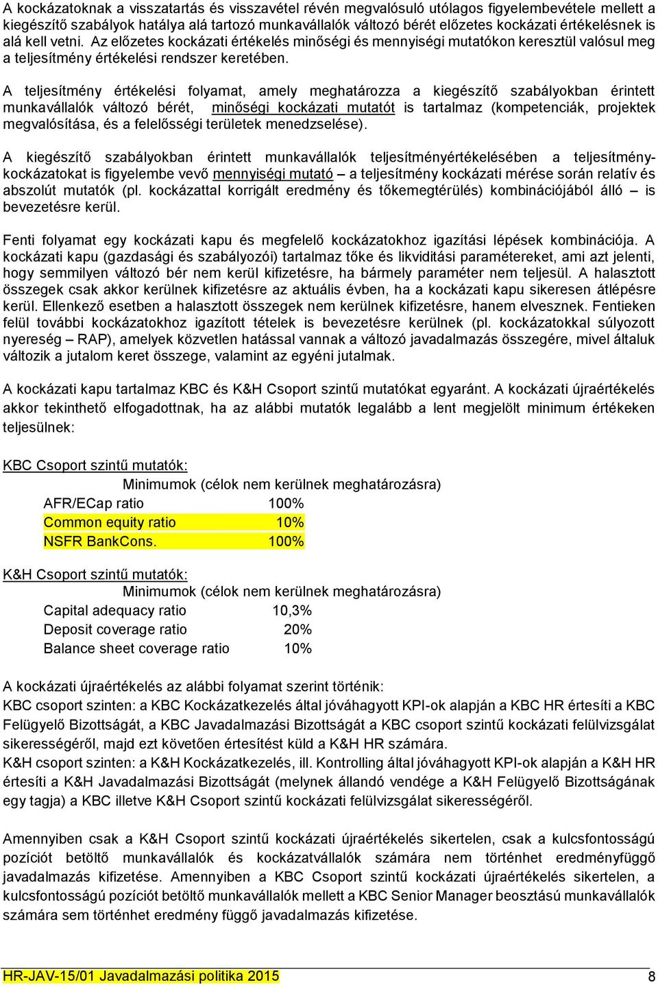 A teljesítmény értékelési folyamat, amely meghatározza a kiegészítő szabályokban érintett munkavállalók változó bérét, minőségi kockázati mutatót is tartalmaz (kompetenciák, projektek megvalósítása,
