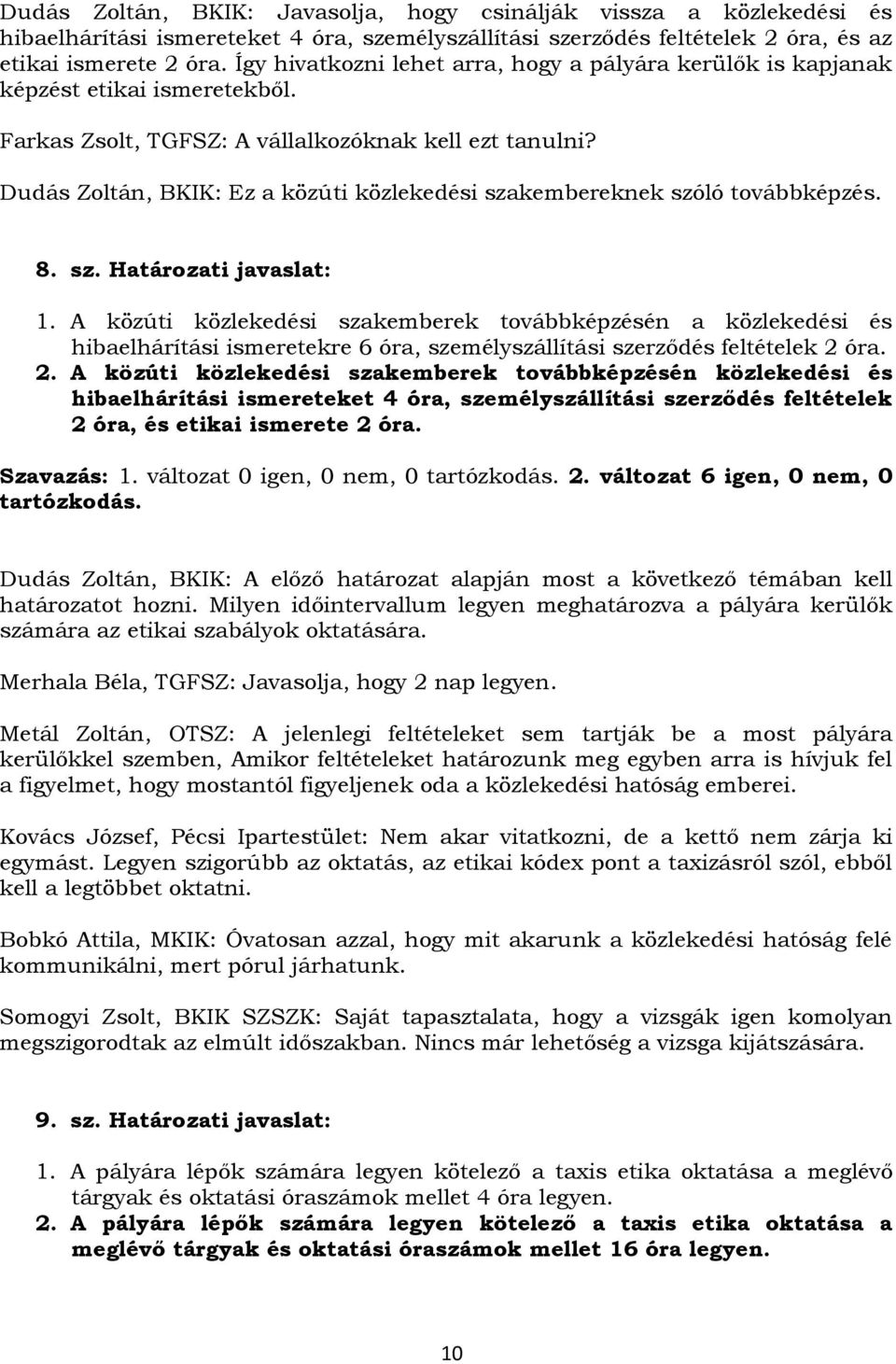 Dudás Zoltán, BKIK: Ez a közúti közlekedési szakembereknek szóló továbbképzés. 8. sz. Határozati javaslat: 1.