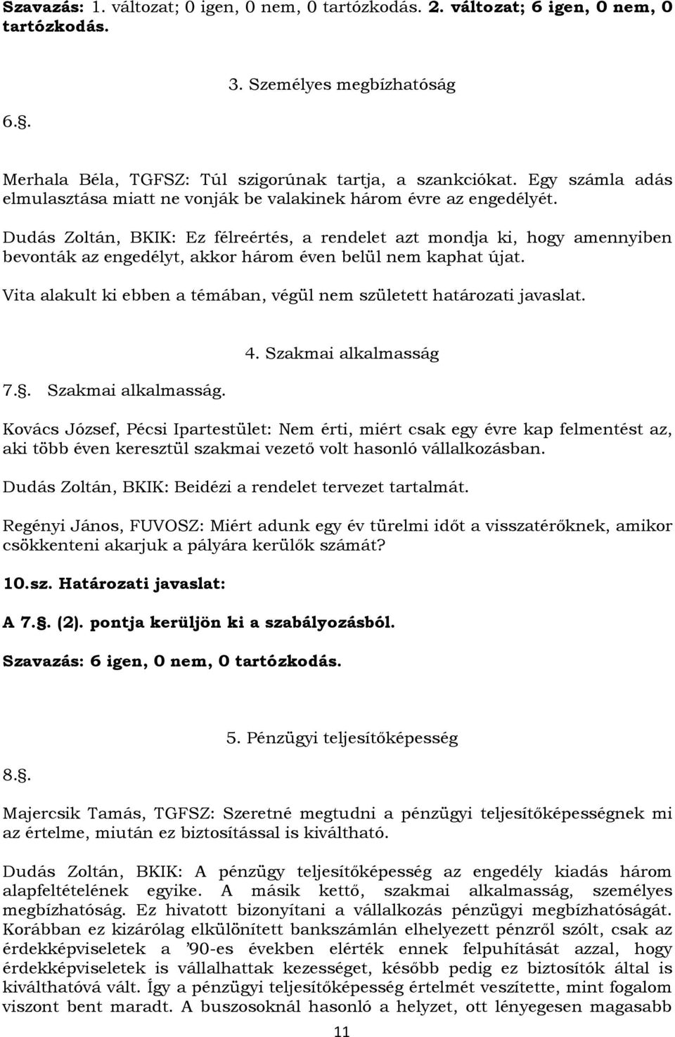 Dudás Zoltán, BKIK: Ez félreértés, a rendelet azt mondja ki, hogy amennyiben bevonták az engedélyt, akkor három éven belül nem kaphat újat.