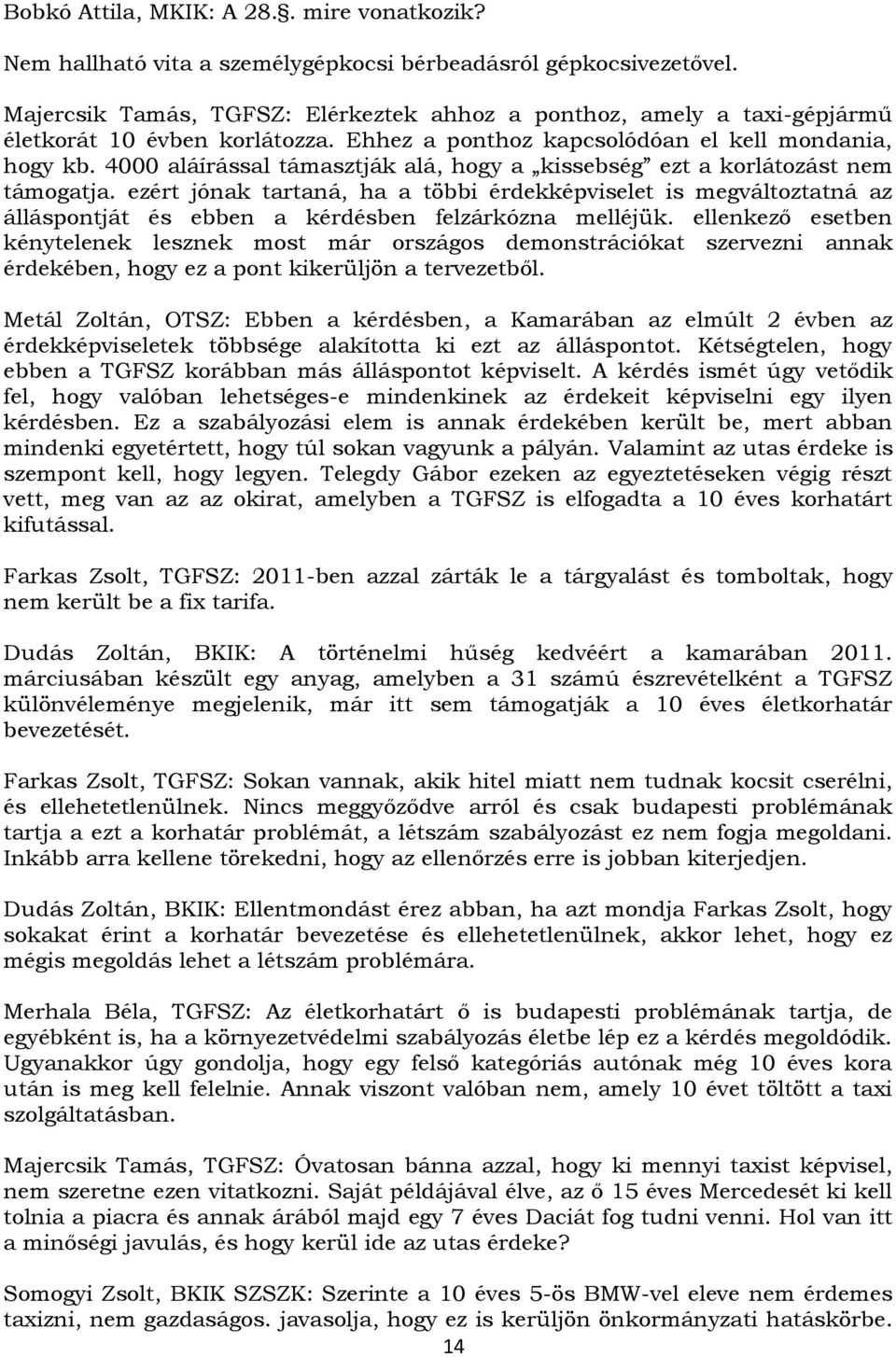 4000 aláírással támasztják alá, hogy a kissebség ezt a korlátozást nem támogatja.