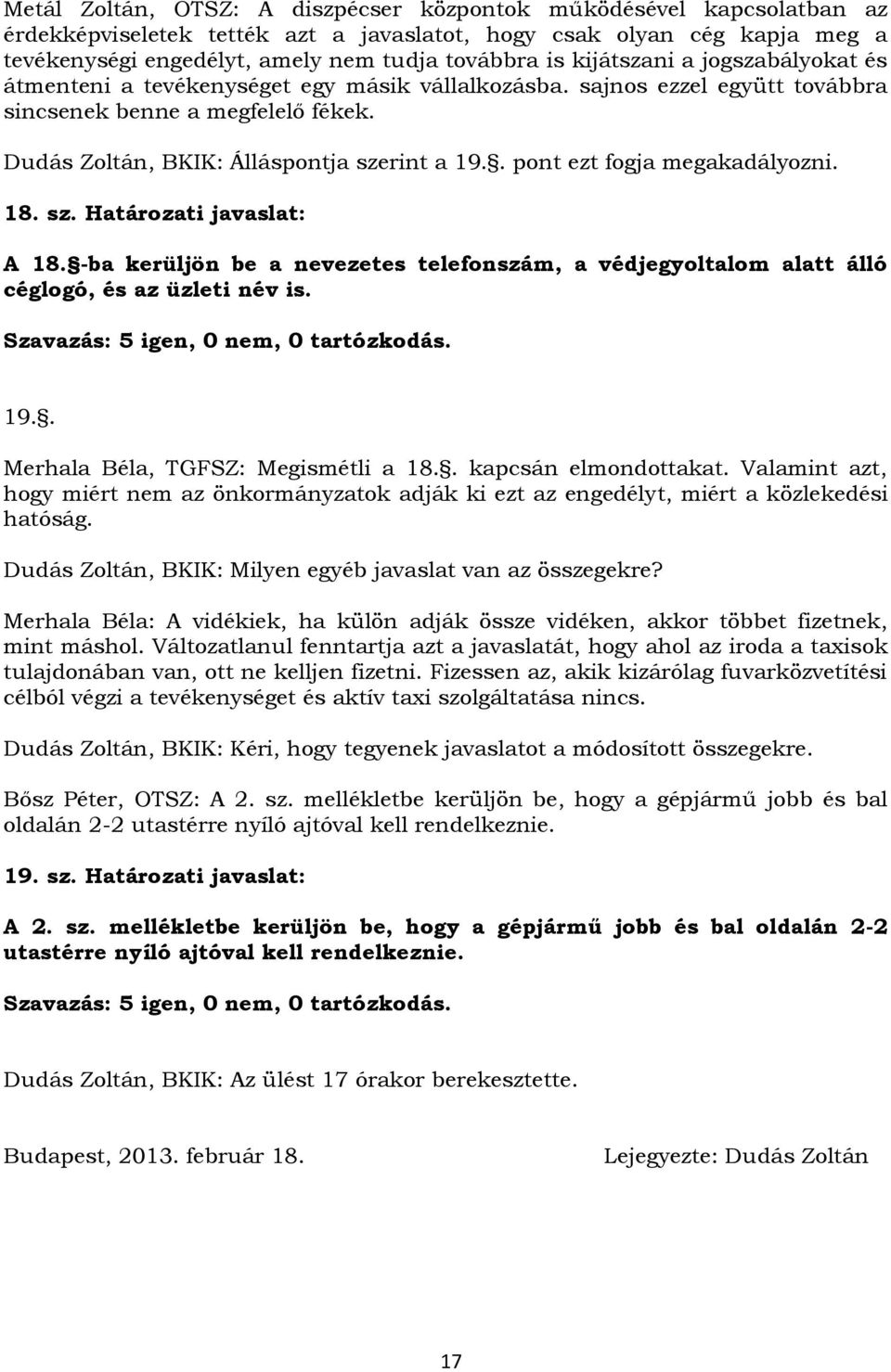 . pont ezt fogja megakadályozni. 18. sz. Határozati javaslat: A 18. -ba kerüljön be a nevezetes telefonszám, a védjegyoltalom alatt álló céglogó, és az üzleti név is.