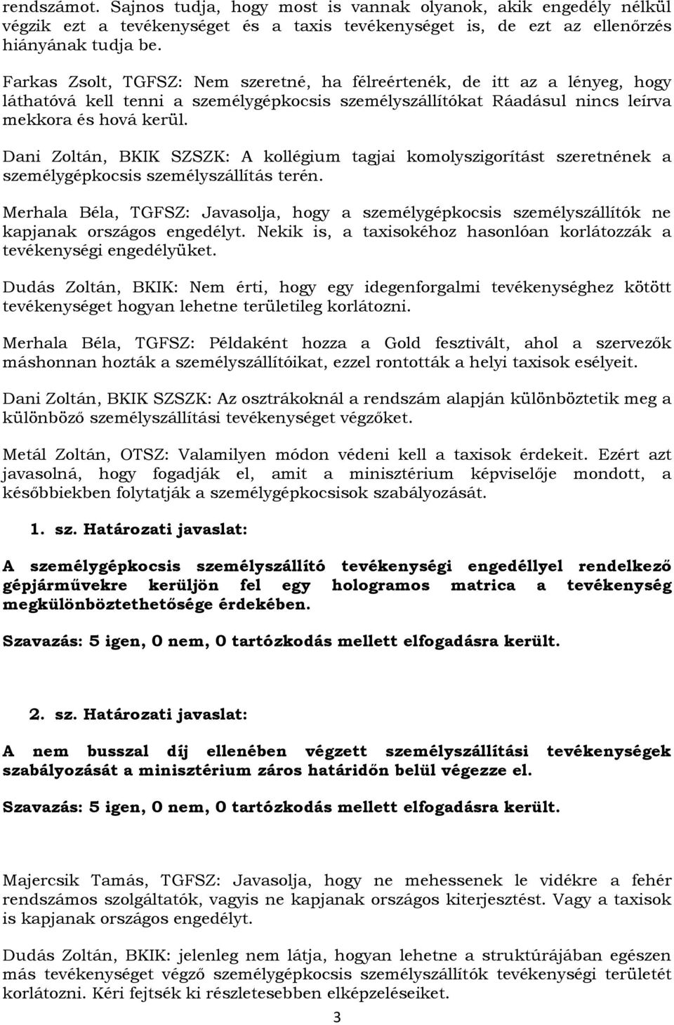 Dani Zoltán, BKIK SZSZK: A kollégium tagjai komolyszigorítást szeretnének a személygépkocsis személyszállítás terén.