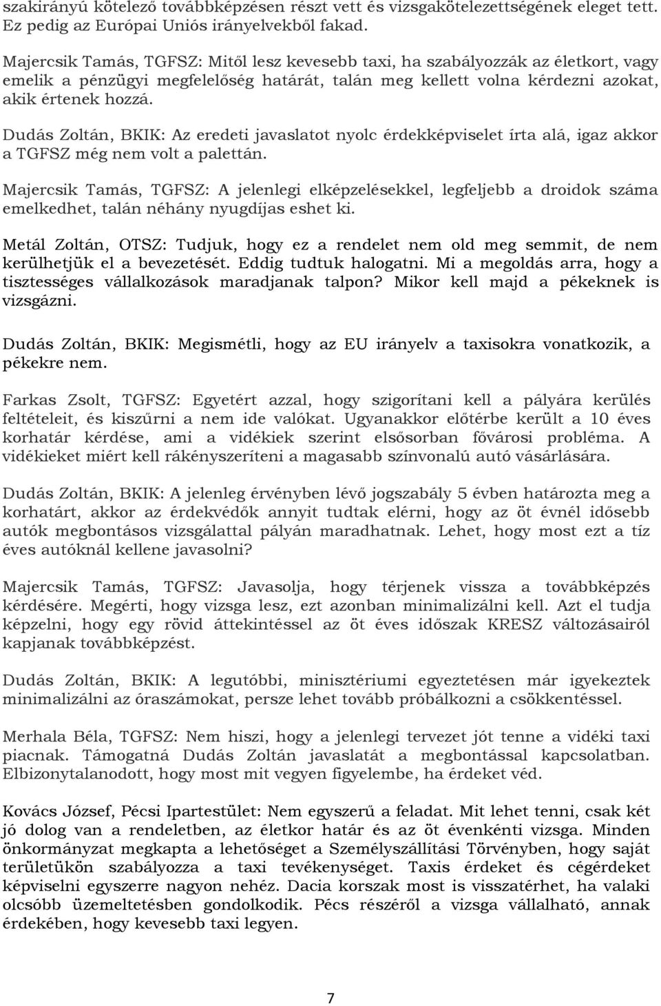 Dudás Zoltán, BKIK: Az eredeti javaslatot nyolc érdekképviselet írta alá, igaz akkor a TGFSZ még nem volt a palettán.