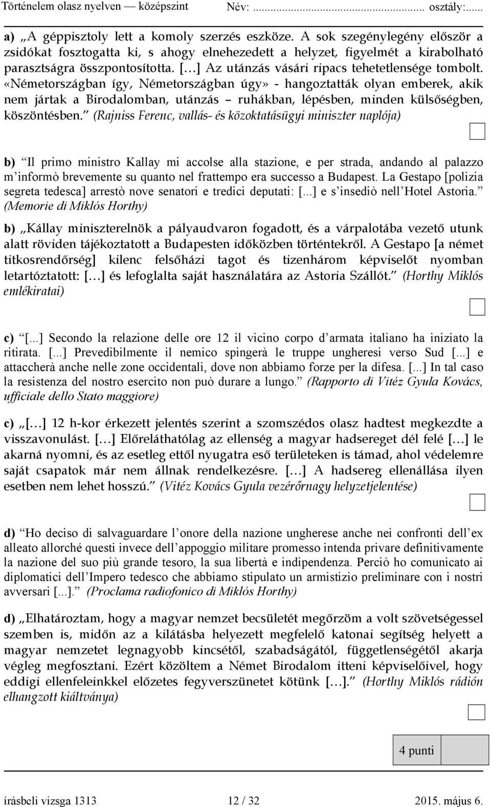 «Németországban így, Németországban úgy» - hangoztatták olyan emberek, akik nem jártak a Birodalomban, utánzás ruhákban, lépésben, minden külsőségben, köszöntésben.