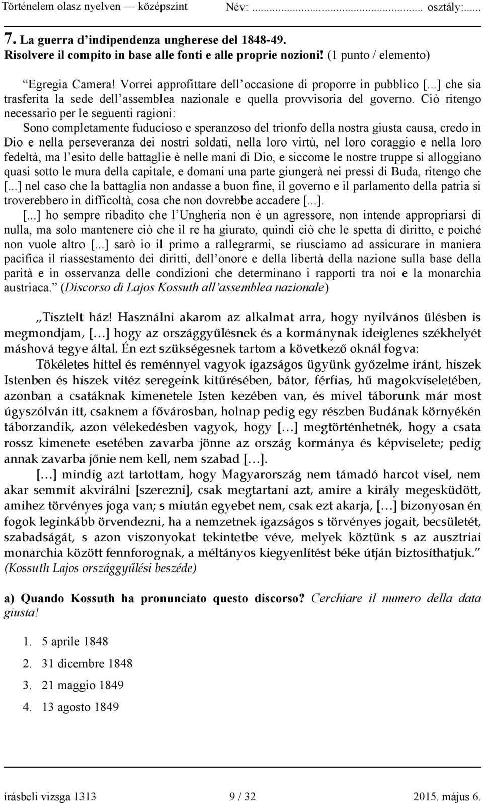 Ciò ritengo necessario per le seguenti ragioni: Sono completamente fuducioso e speranzoso del trionfo della nostra giusta causa, credo in Dio e nella perseveranza dei nostri soldati, nella loro