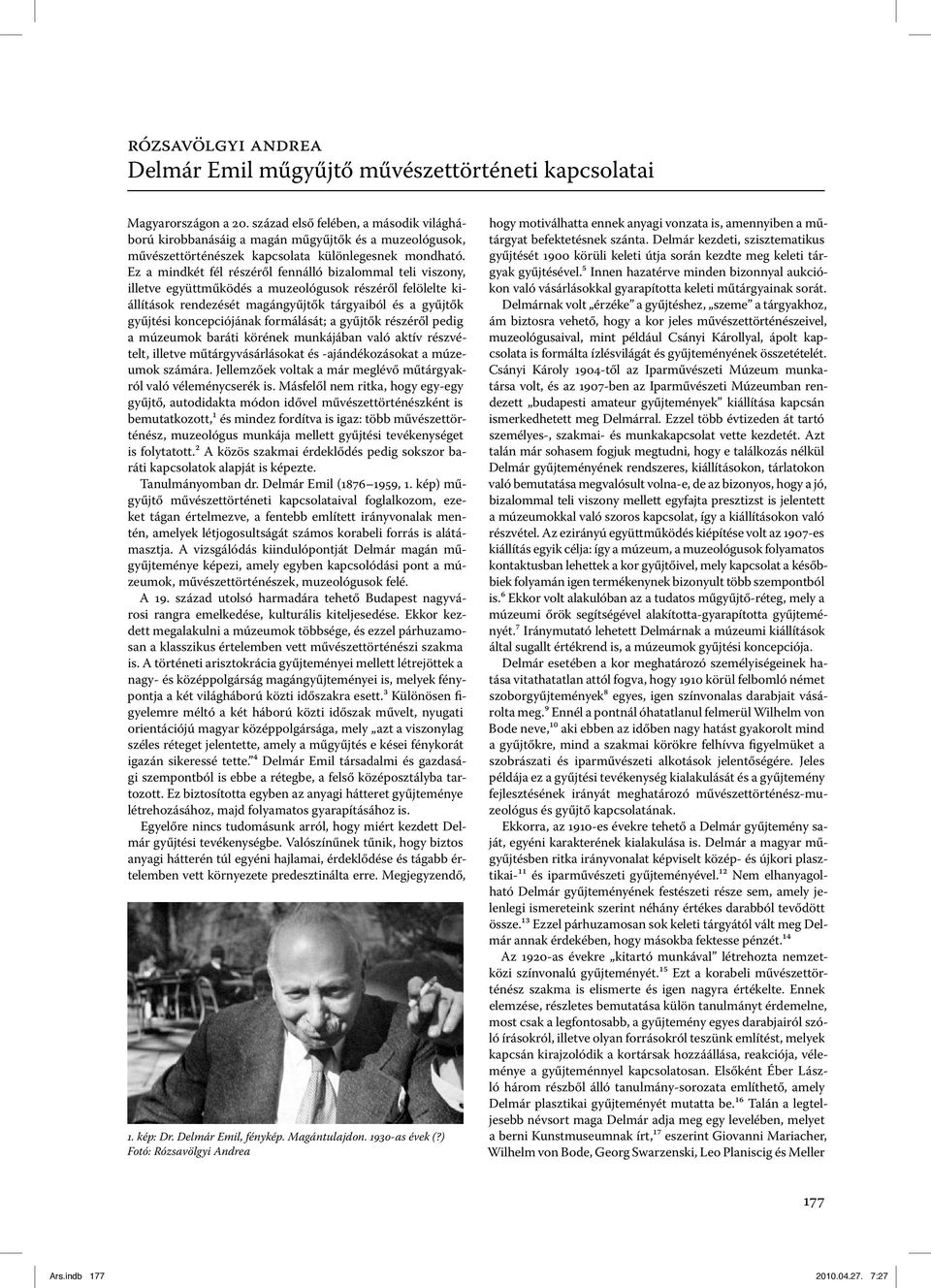 Ez a mindkét fél részéről fennálló bizalommal teli viszony, illetve együttműködés a muzeológusok részéről felölelte kiállítások rendezését magángyűjtők tárgyaiból és a gyűjtők gyűjtési koncepciójának