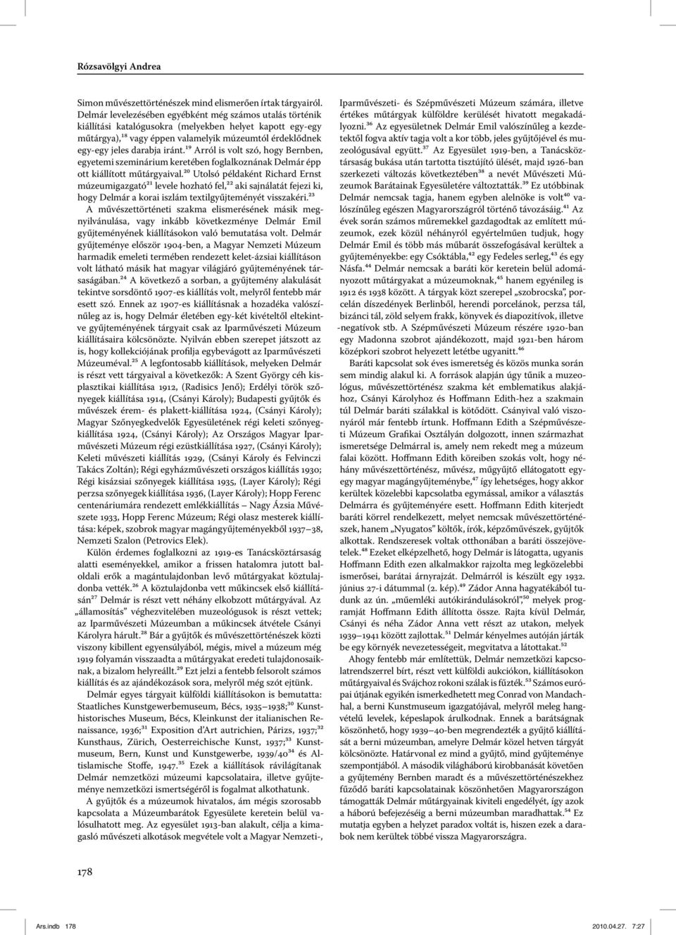 iránt.¹⁹ Arról is volt szó, hogy Bernben, egyetemi szeminárium keretében foglalkoznának Delmár épp ott kiállított műtárgyaival.