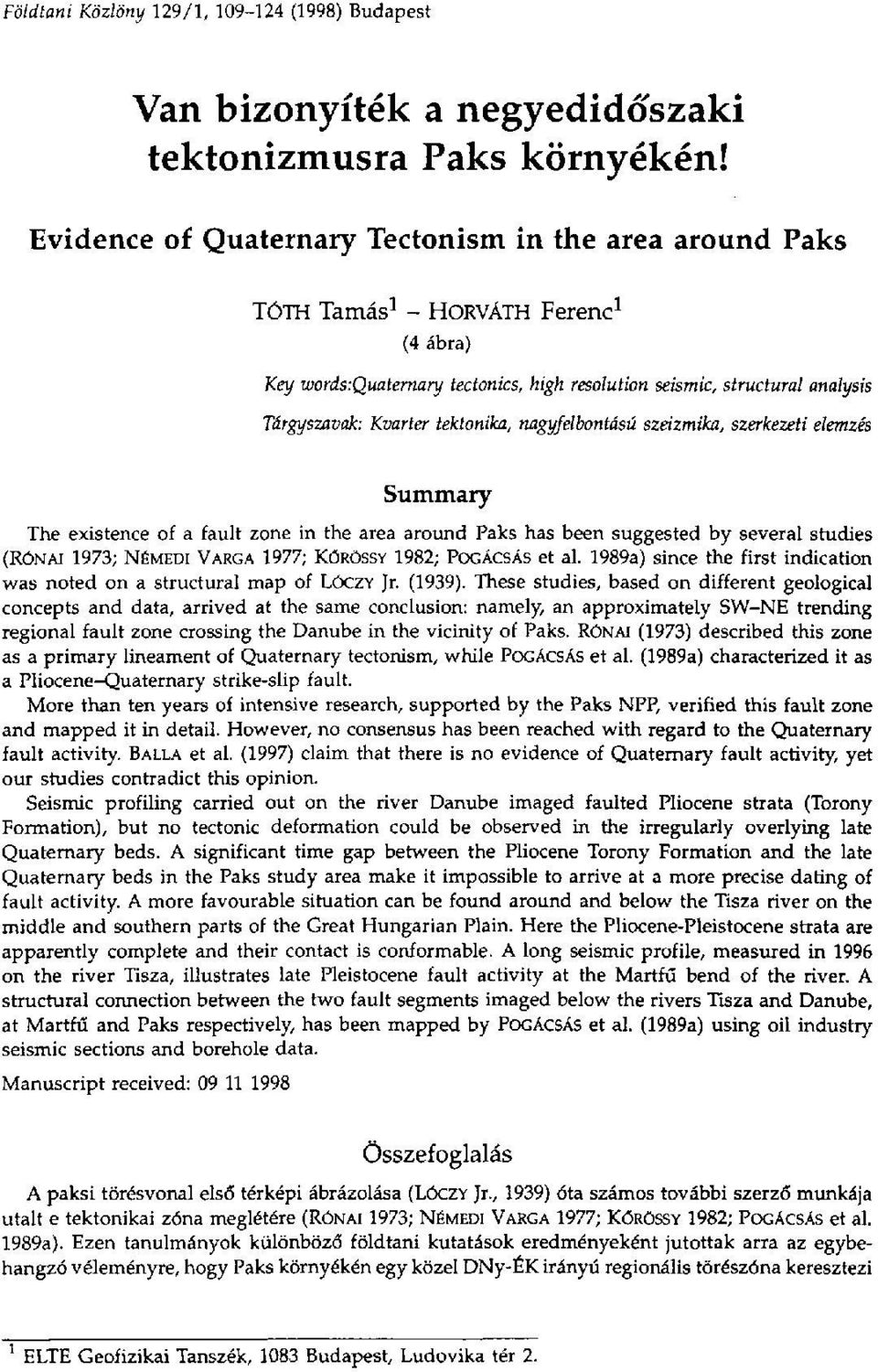 tektonika, nagyfelbontású szeizmika, szerkezeti elemzés Summary The existence of a fault zone in the area around Paks has been suggested by several studies (RÓNAI 1973; NÉMEDi VARGA 1977; KÓRÖSSY