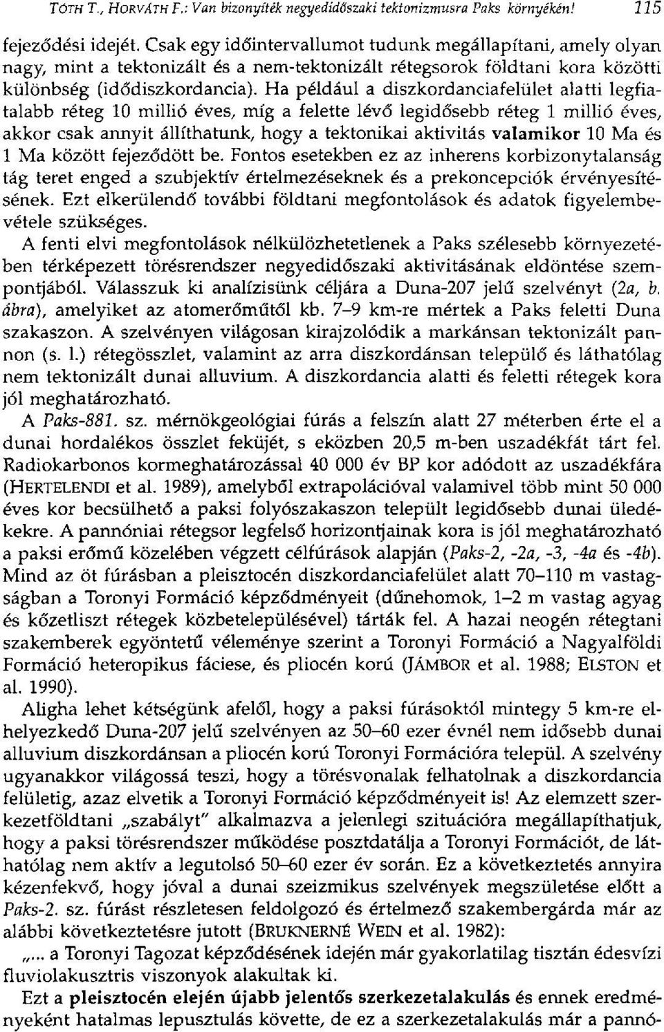 Ha például a diszkordanciafelület alatti legfiatalabb réteg 10 millió éves, míg a felette lévő legidősebb réteg 1 millió éves, akkor csak annyit állíthatunk, hogy a tektonikai aktivitás valamikor 10