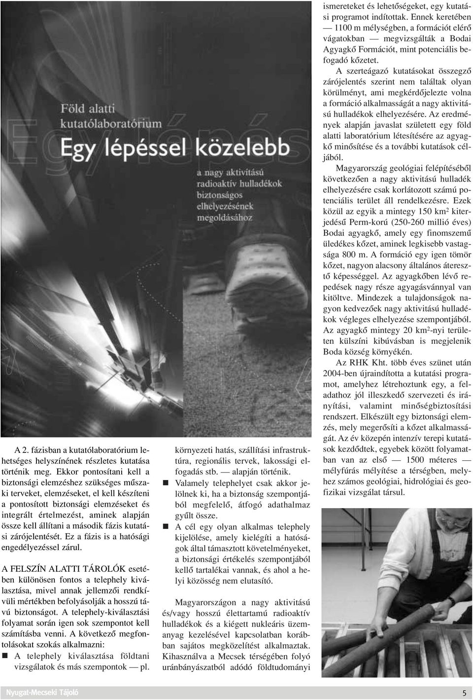 állítani a második fázis kutatási zárójelentését. Ez a fázis is a hatósági engedélyezéssel zárul.