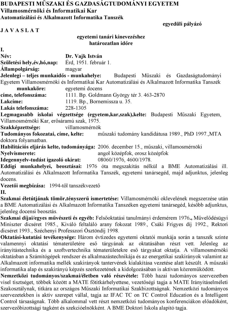 Állampolgárság: magyar Jelenlegi teljes munkaidős - munkahelye: Budapesti Műszaki és Gazdaságtudományi Egyetem Villamosmérnöki és Informatikai Kar Automatizálási és Alkalmazott Informatika Tanszék