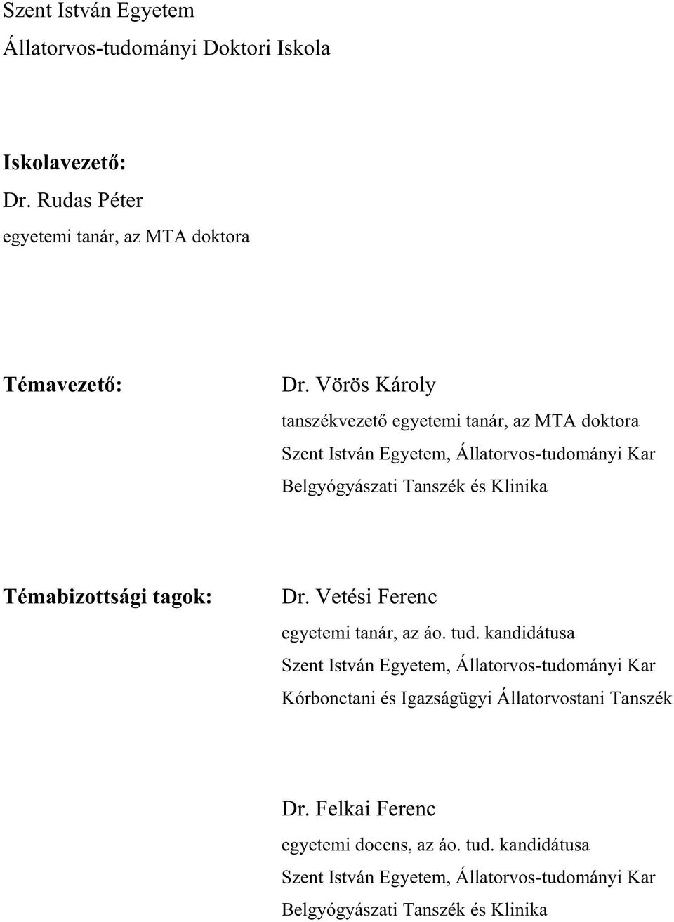 Témabizottsági tagok: Dr. Vetési Ferenc egyetemi tanár, az áo. tud.