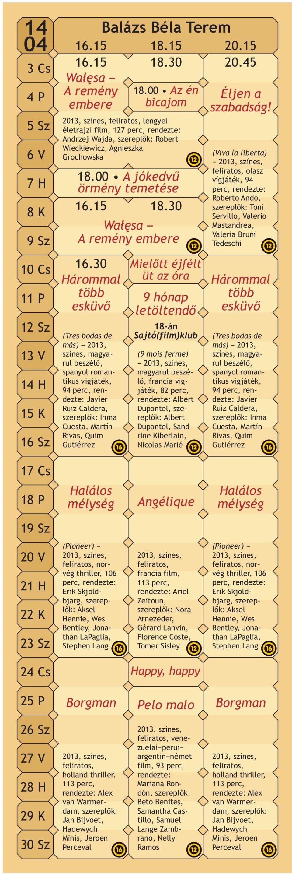 30 Hárommal több esküvő (Tres bodas de más) 2013, színes, magyarul beszélő, spanyol romantikus vígjáték, 94 perc, rendezte: Javier Ruiz Caldera, szereplők: Inma Cuesta, Martín Rivas, Quim Gutiérrez
