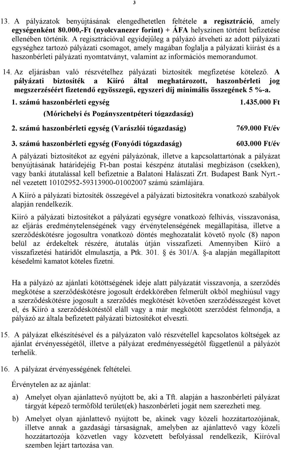 valamint az információs memorandumot. 14. Az eljárásban való részvételhez pályázati biztosíték megfizetése kötelező.