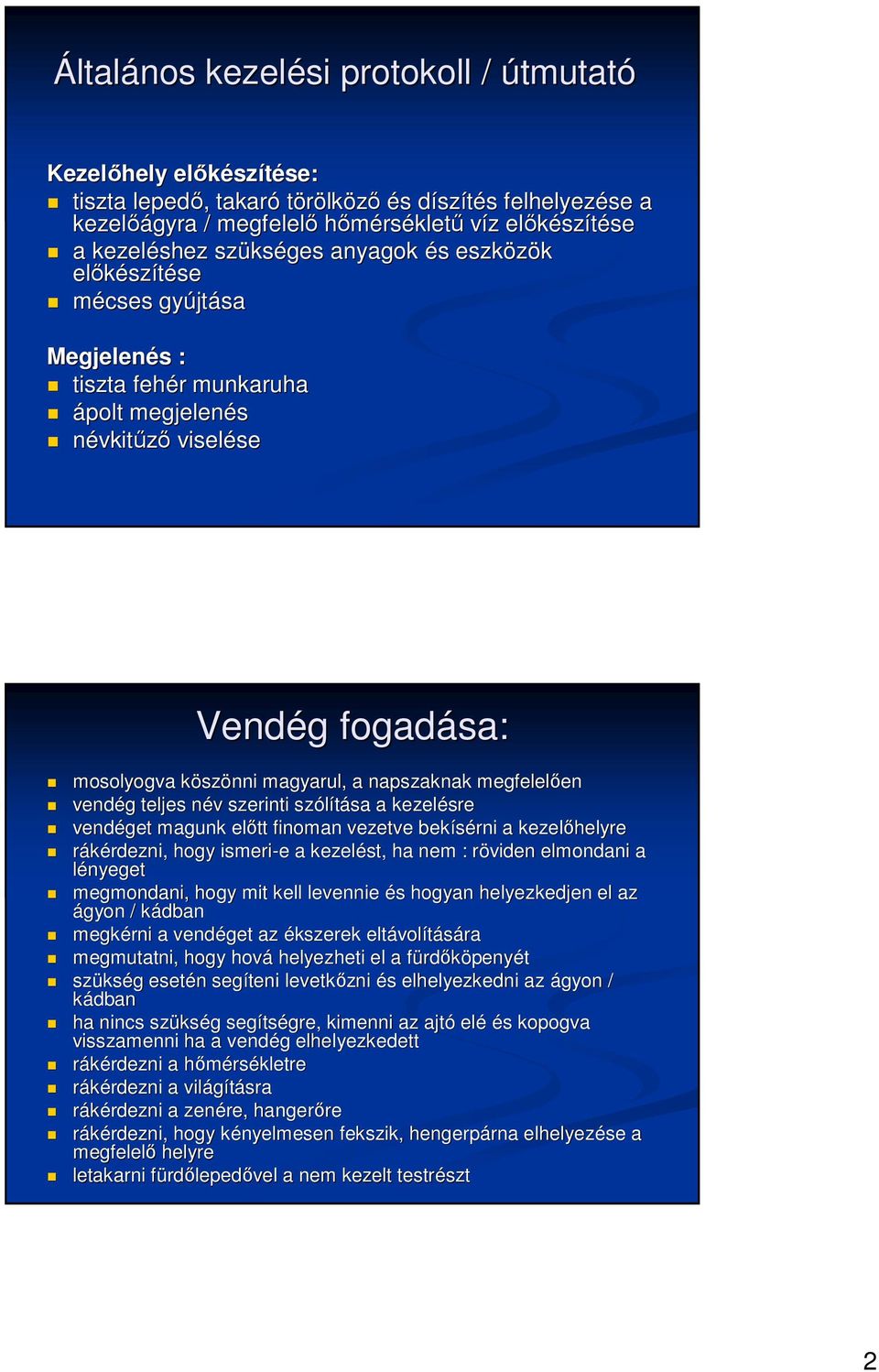 mosolyogva köszk szönni magyarul, a napszaknak megfelelıen en vendég g teljes név n v szerinti szólítása sa a kezelésre vendéget magunk elıtt finoman vezetve bekísérni a kezelıhelyre rákérdezni,