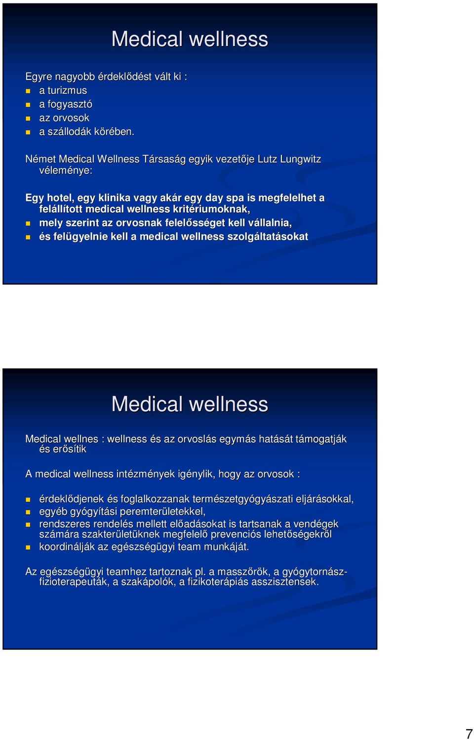 riumoknak, mely szerint az orvosnak felelıss sséget kell vállalnia, v és s felügyelnie kell a medical wellness szolgáltat ltatásokat Medical wellness Medical wellnes : wellness és s az orvoslás s