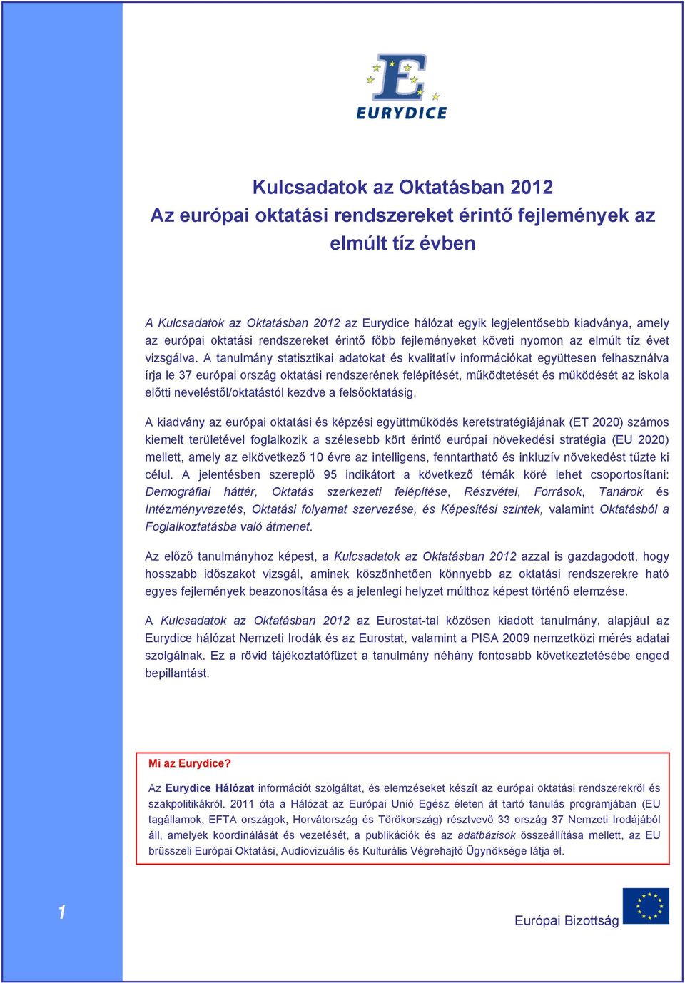 A tanulmány statisztikai adatokat és kvalitatív információkat együttesen felhasználva írja le 37 európai ország oktatási rendszerének felépítését, működtetését és működését az iskola előtti
