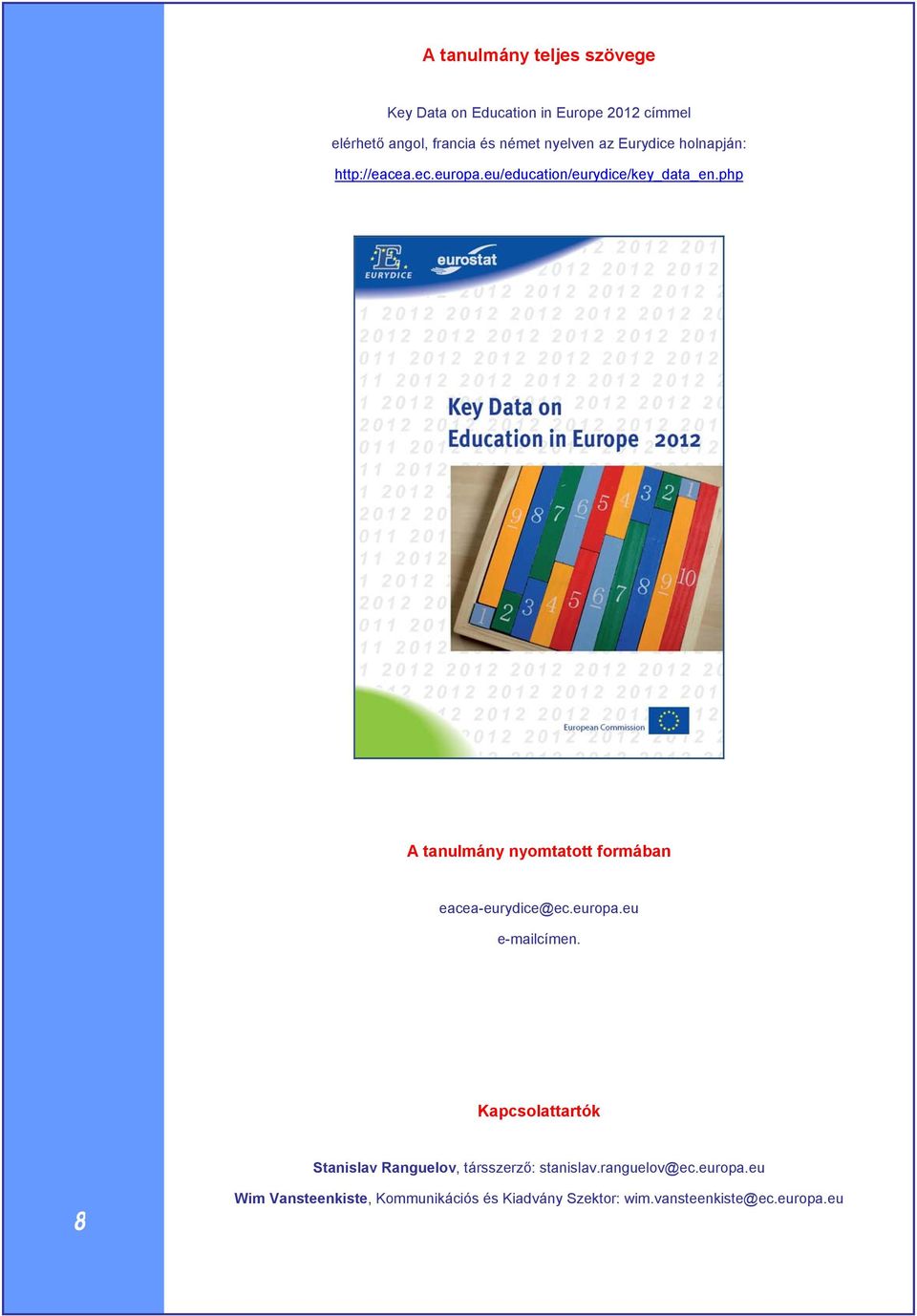 php A tanulmány nyomtatott formában eacea-eurydice@ec.europa.eu e-mailcímen.