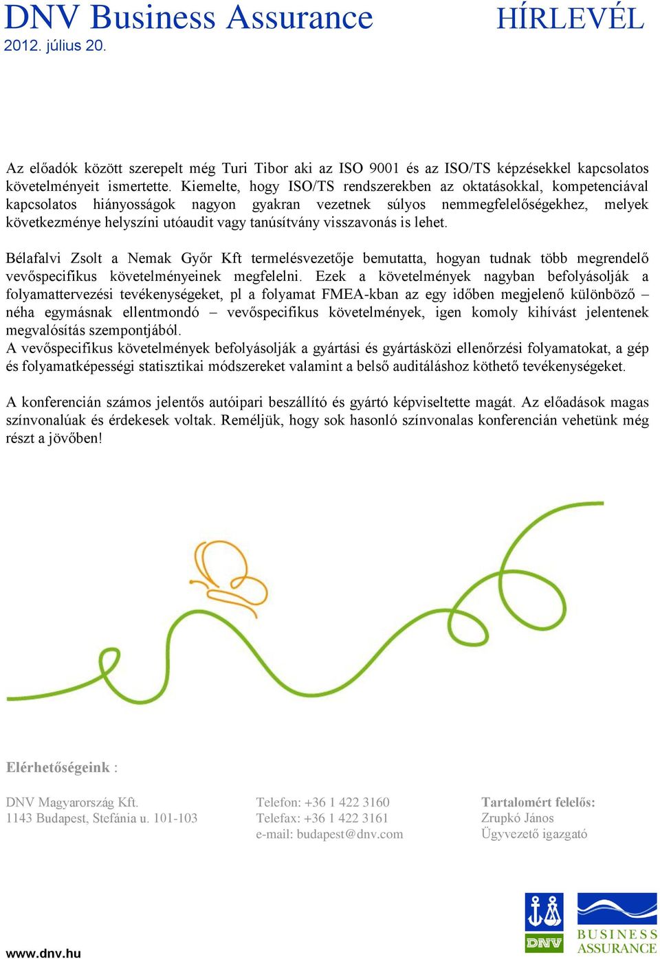 tanúsítvány visszavonás is lehet. Bélafalvi Zsolt a Nemak Győr Kft termelésvezetője bemutatta, hogyan tudnak több megrendelő vevőspecifikus követelményeinek megfelelni.