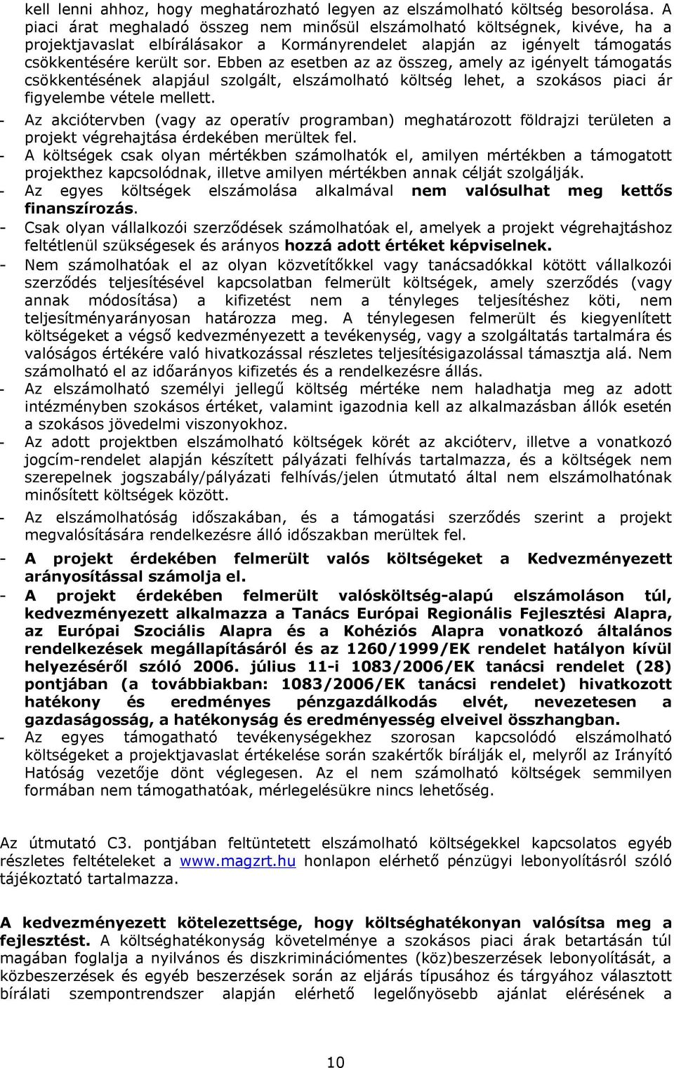 Ebben az esetben az az összeg, amely az igényelt támogatás csökkentésének alapjául szolgált, elszámolható költség lehet, a szokásos piaci ár figyelembe vétele mellett.