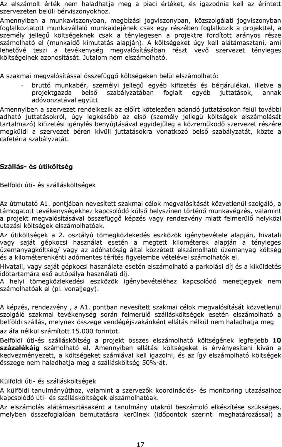 költségeknek csak a ténylegesen a projektre fordított arányos része számolható el (munkaidő kimutatás alapján).