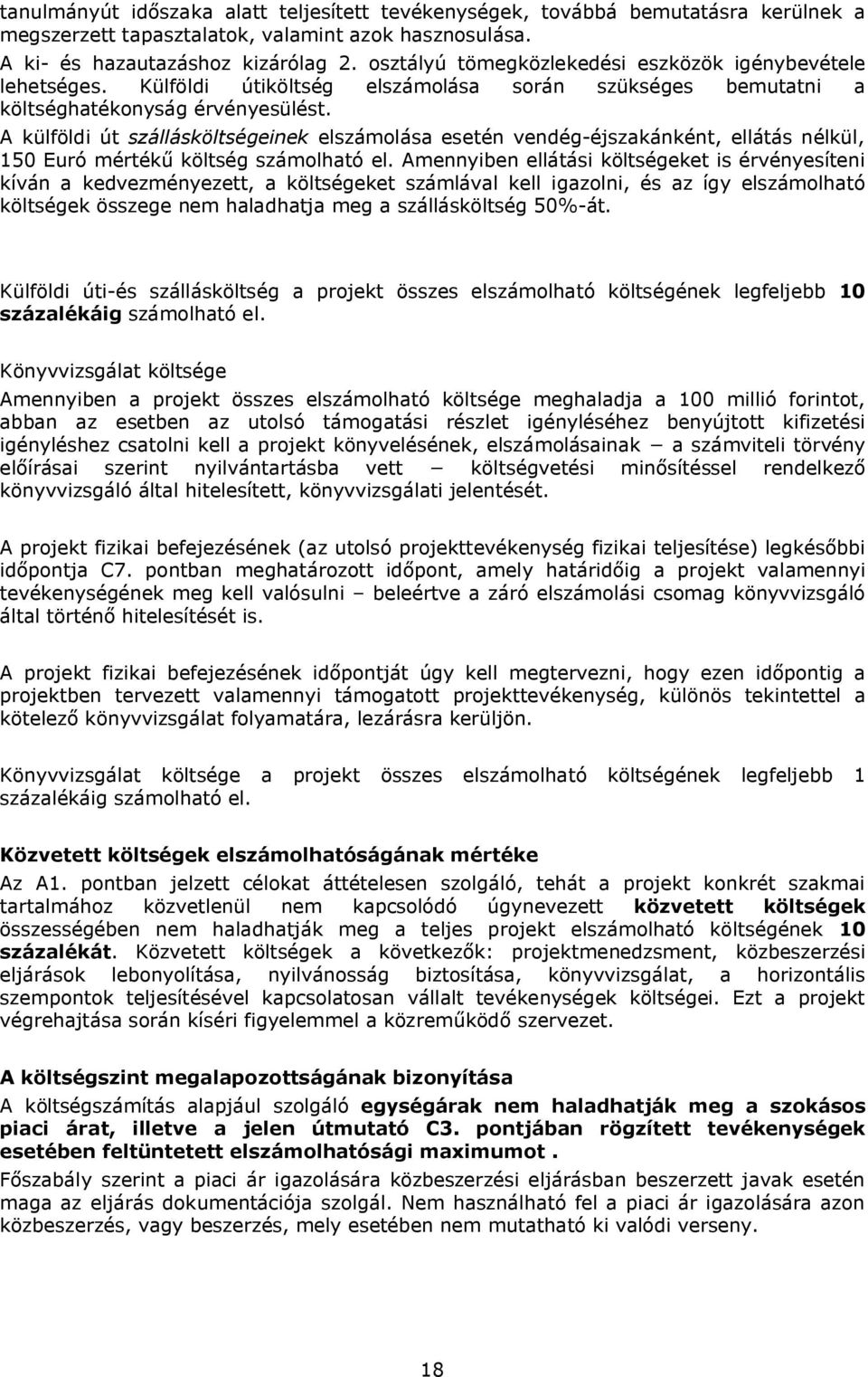 A külföldi út szállásköltségeinek elszámolása esetén vendég-éjszakánként, ellátás nélkül, 150 Euró mértékű költség számolható el.