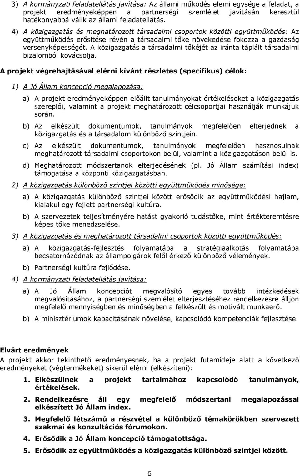 A közigazgatás a társadalmi tőkéjét az iránta táplált társadalmi bizalomból kovácsolja.