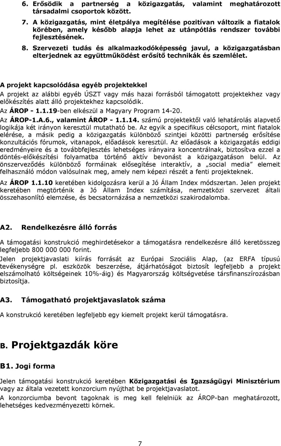 Szervezeti tudás és alkalmazkodóképesség javul, a közigazgatásban elterjednek az együttműködést erősítő technikák és szemlélet.