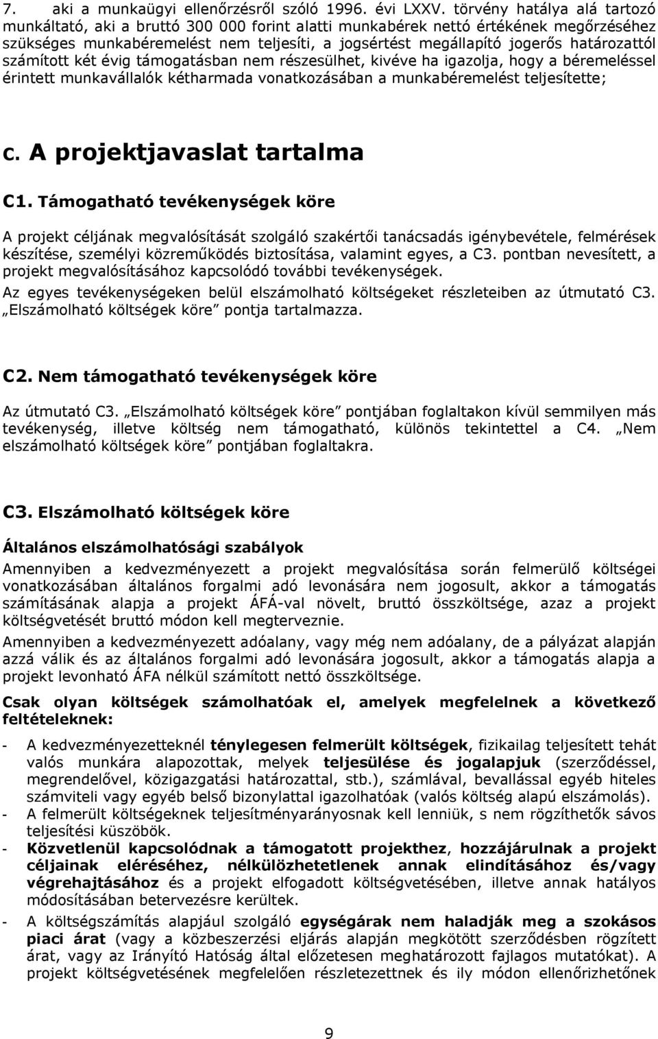 határozattól számított két évig támogatásban nem részesülhet, kivéve ha igazolja, hogy a béremeléssel érintett munkavállalók kétharmada vonatkozásában a munkabéremelést teljesítette; C.
