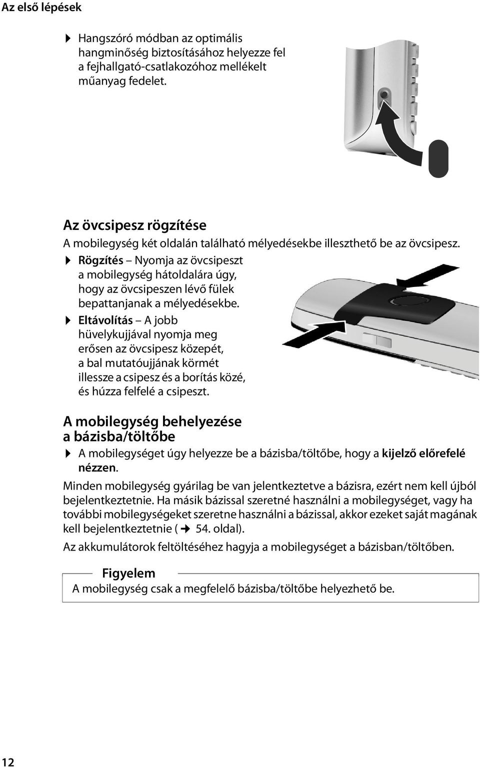 Rögzítés Nyomja az övcsipeszt a mobilegység hátoldalára úgy, hogy az övcsipeszen lévő fülek bepattanjanak a mélyedésekbe.