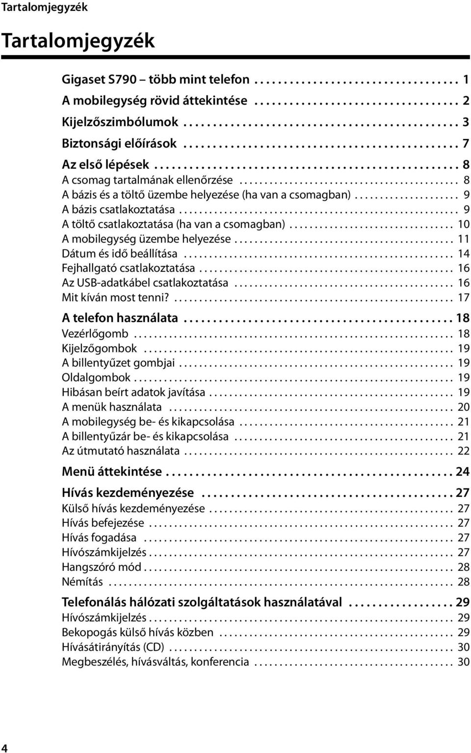 ........................................... 8 A bázis és a töltő üzembe helyezése (ha van a csomagban)..................... 9 A bázis csatlakoztatása........................................................ 9 A töltő csatlakoztatása (ha van a csomagban).