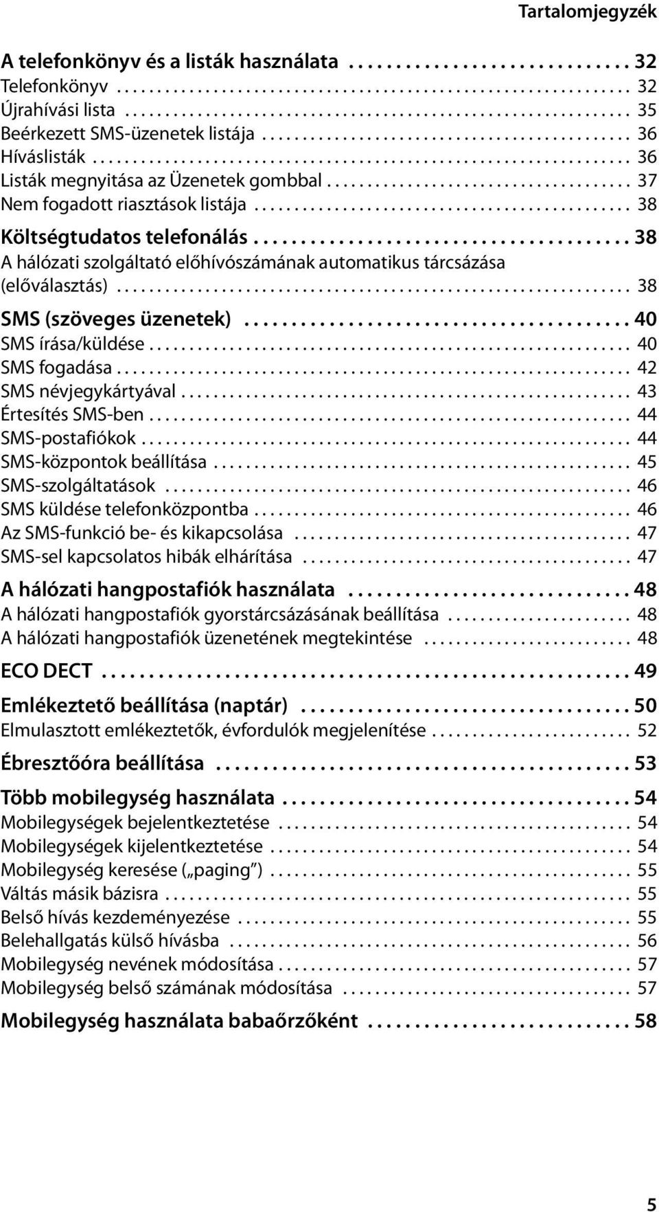 .................................................................. 36 Listák megnyitása az Üzenetek gombbal...................................... 37 Nem fogadott riasztások listája.