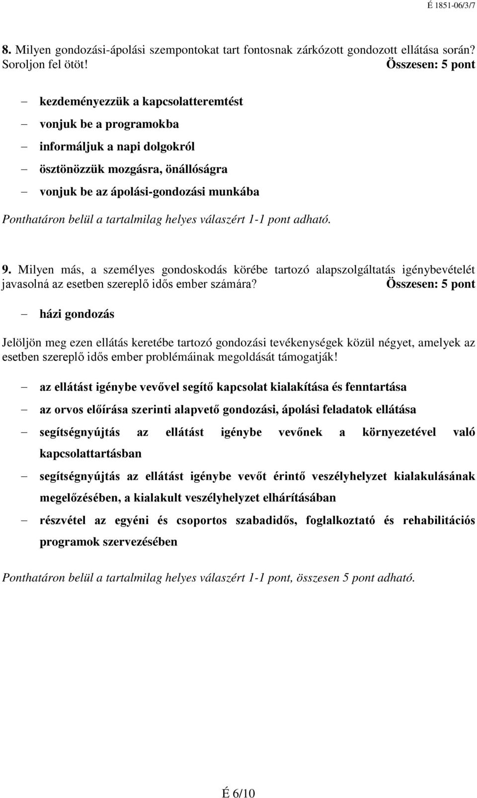 Milyen más, a személyes gondoskodás körébe tartozó alapszolgáltatás igénybevételét javasolná az esetben szereplő idős ember számára?