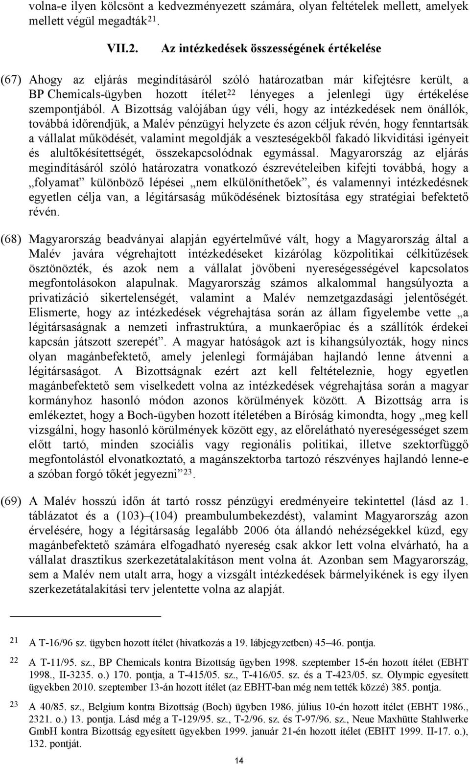 Az intézkedések összességének értékelése (67) Ahogy az eljárás megindításáról szóló határozatban már kifejtésre került, a BP Chemicals-ügyben hozott ítélet 22 lényeges a jelenlegi ügy értékelése